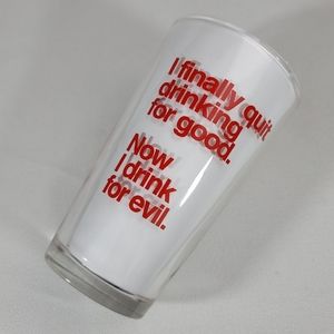 I Finally Quit Drinking For Good. Now I Drink For Evil Glass Cup